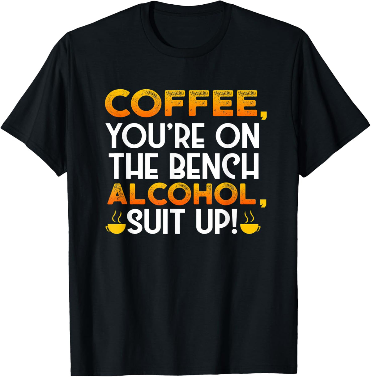 Coffee Youre On The Bench Alcohol Suit Up I Funny Drinking Apparel Clean Design