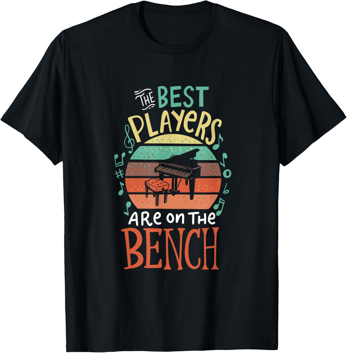 The Best Players Are On Bench Piano Player Pianist Gift Apparel Everyday Wear
