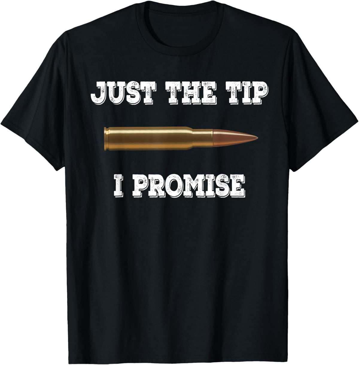 Just The Tip I Promise Gun Fire Apparel Gift Ready
