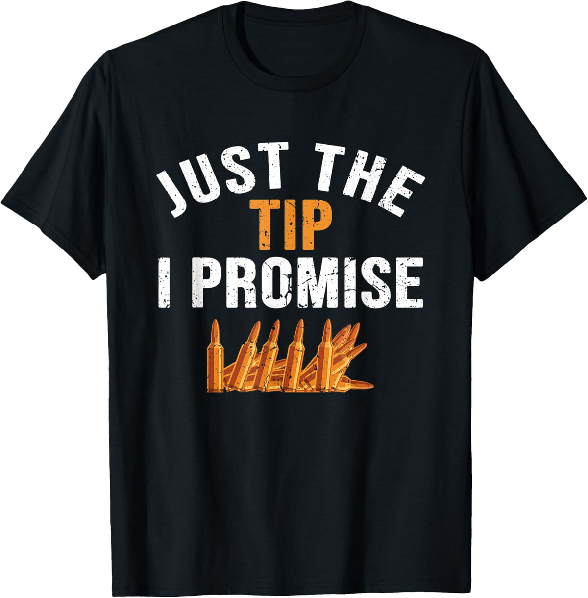 Just The Tip I Promise Bullet Funny Gun Owner Apparel Premium Print