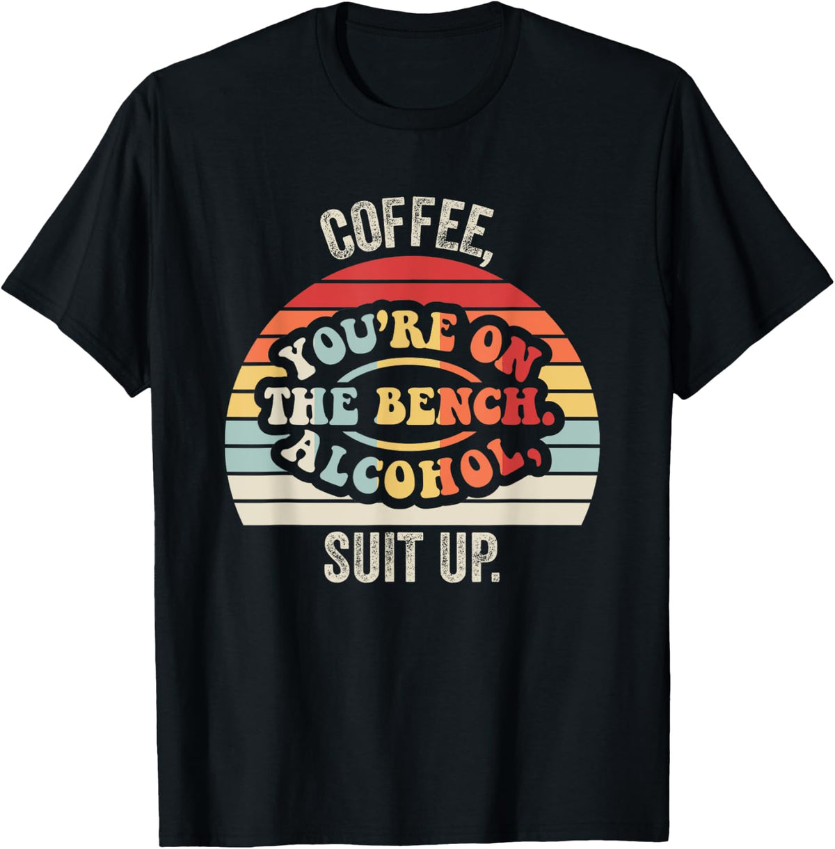 Coffee You Re On The Bench Alcohol Suit Up Apparel Everyday Wear 8