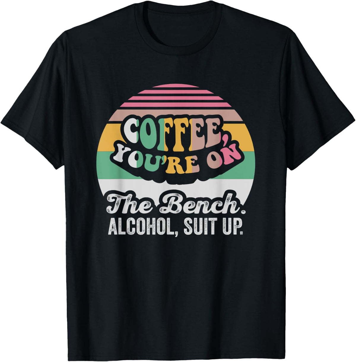 Coffee You Re On The Bench Alcohol Suit Up Apparel US Trend 8