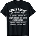 Bench Racing Encourag Funny Saying Quote For Racers Car Guys Apparel Gift Ready