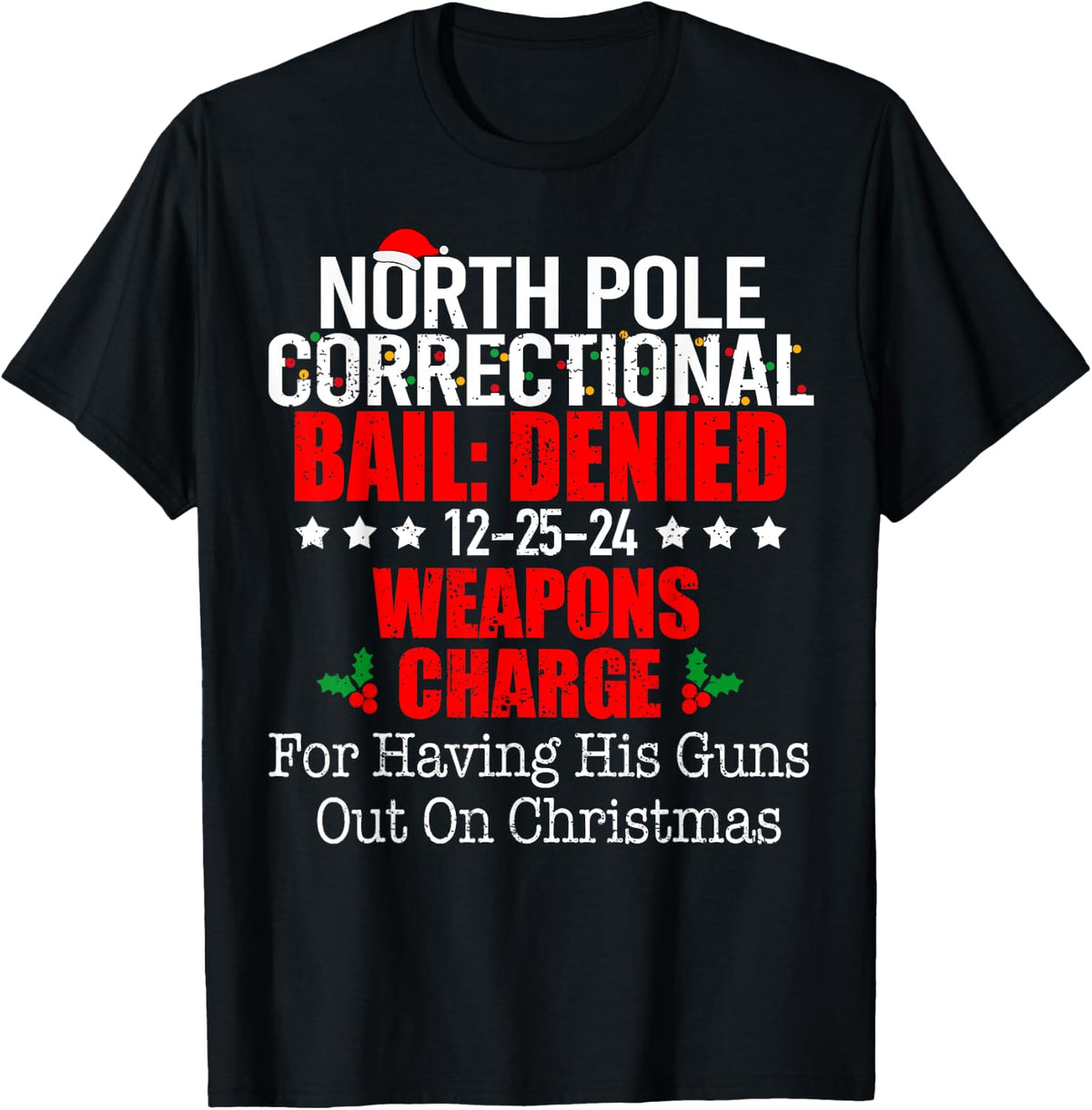 Matching Family Christmas Men Woman Funny Tees North Pole Correctional Weapons Charge For Having His Guns T Shirt Black