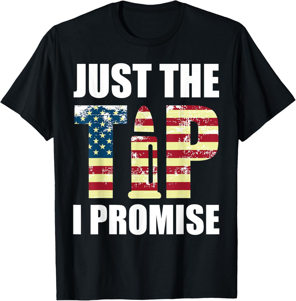 Just The Tip I Promise Shirt Funny Gun Lover Owner T T Shirt Clean Design