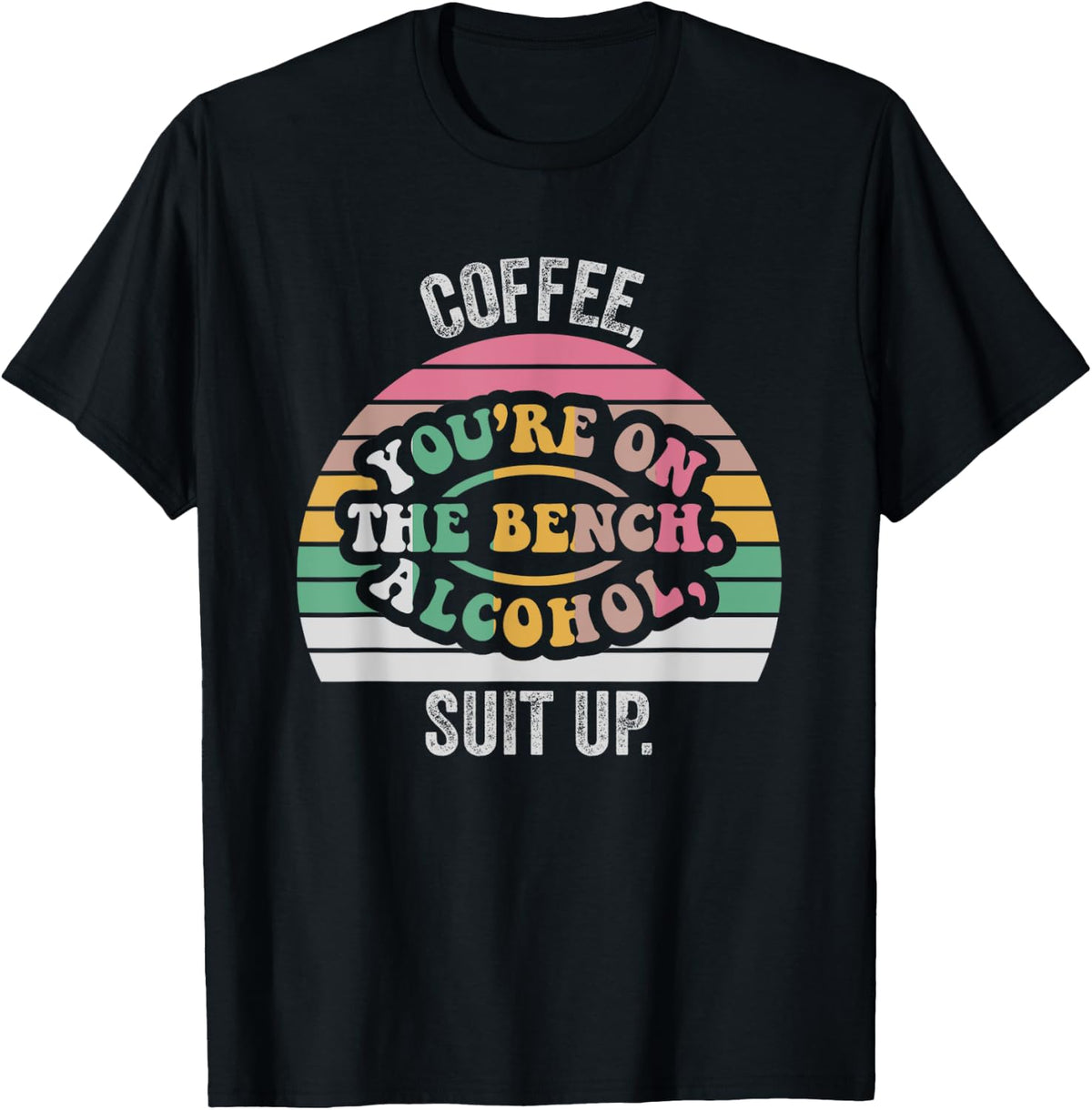 Coffee You Re On The Bench Alcohol Suit Up Apparel Everyday Wear 13
