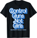 Control Guns Not Girls Harris Walz 2024 Blue Apparel Clean Design