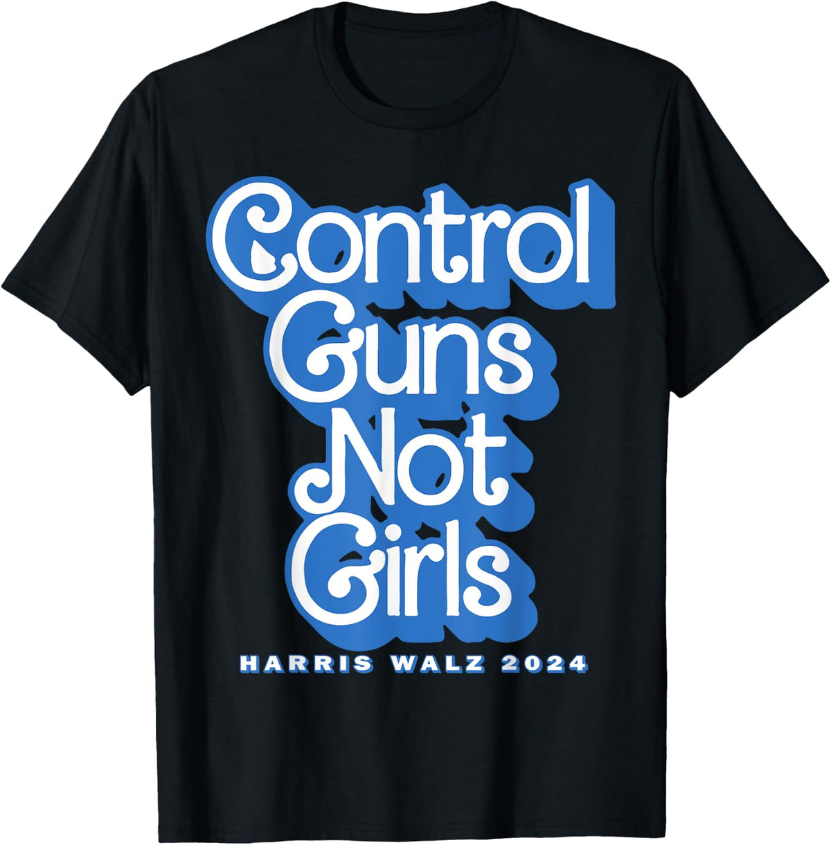 Control Guns Not Girls Harris Walz 2024 Blue Apparel Clean Design
