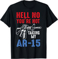 Hell No You Re Not Taking My Ar 15 2nd Amendment Gun Beto Apparel Gift Ready