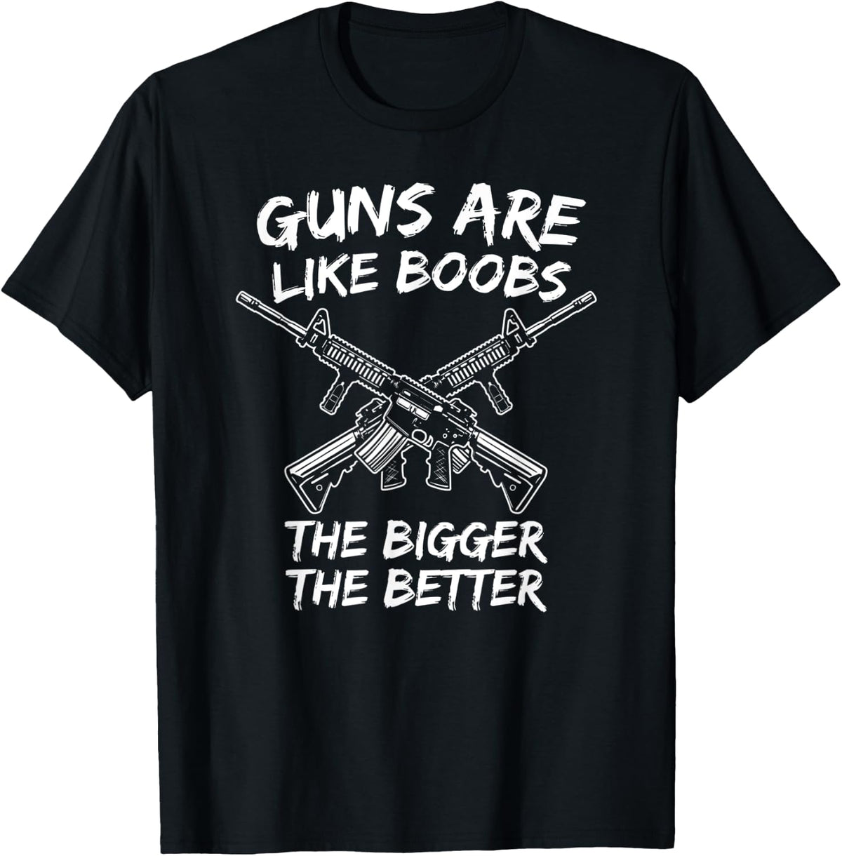 Guns Are Like Boobs The Bigger Better Mens Funny Gun Apparel Everyday Wear