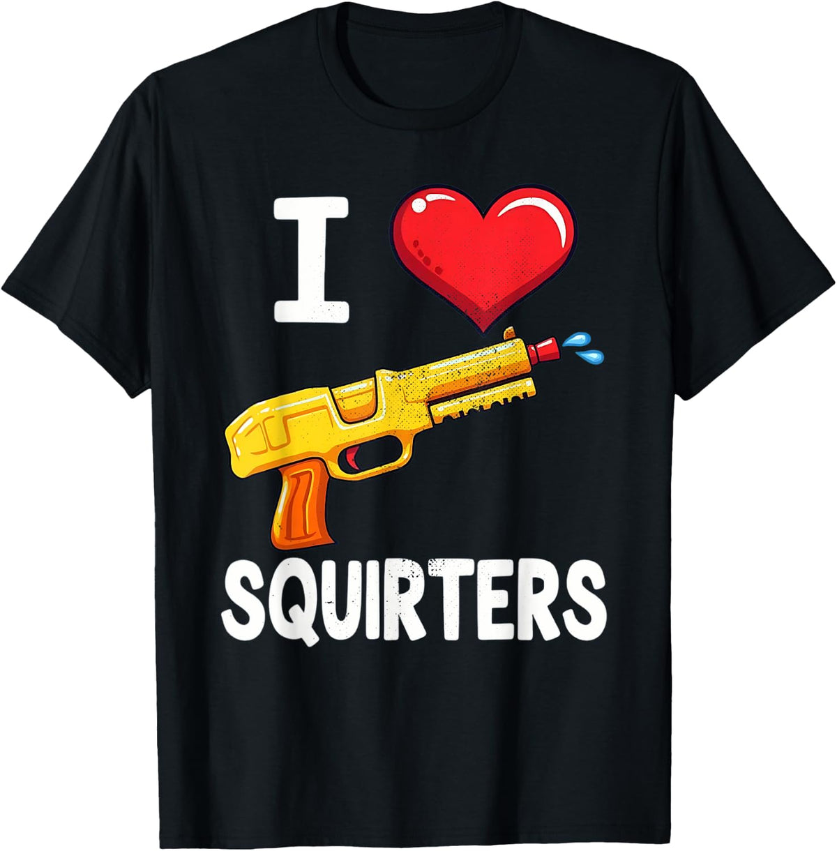 Funny I Love Squirters Water Gun Apparel Everyday Wear