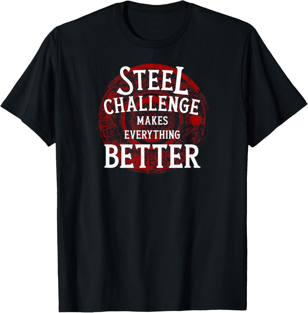 Steel Challenge Makes Everything Better Gun Owner Shooting T Shirt Gift Ready