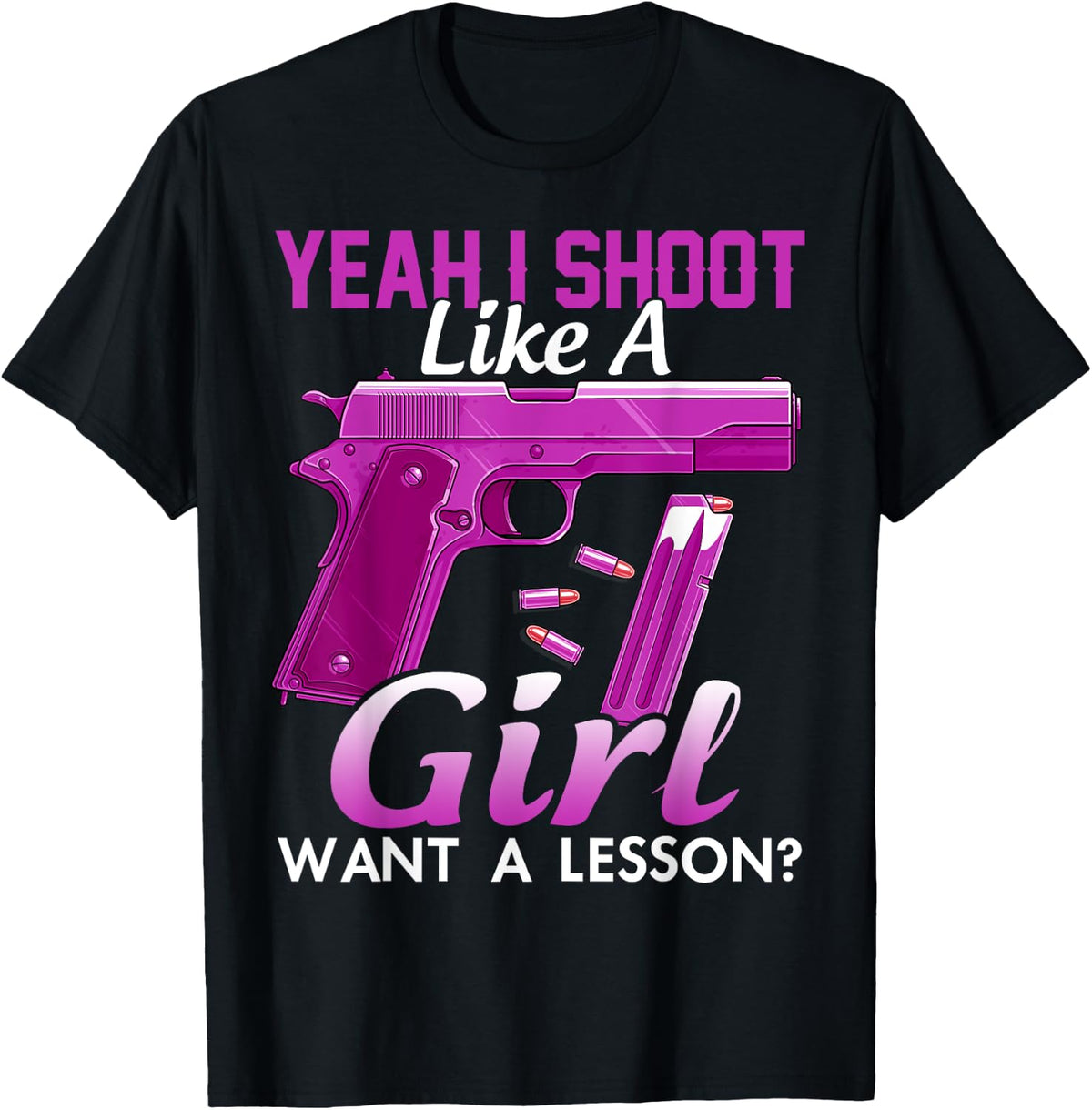 Yeah I Shoot Like A Girl Want Lesson Gun Shooting Apparel Clean Design
