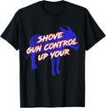 Shove Gun Control Up Your Ass Shirt Funny T Shirt Minimal Style