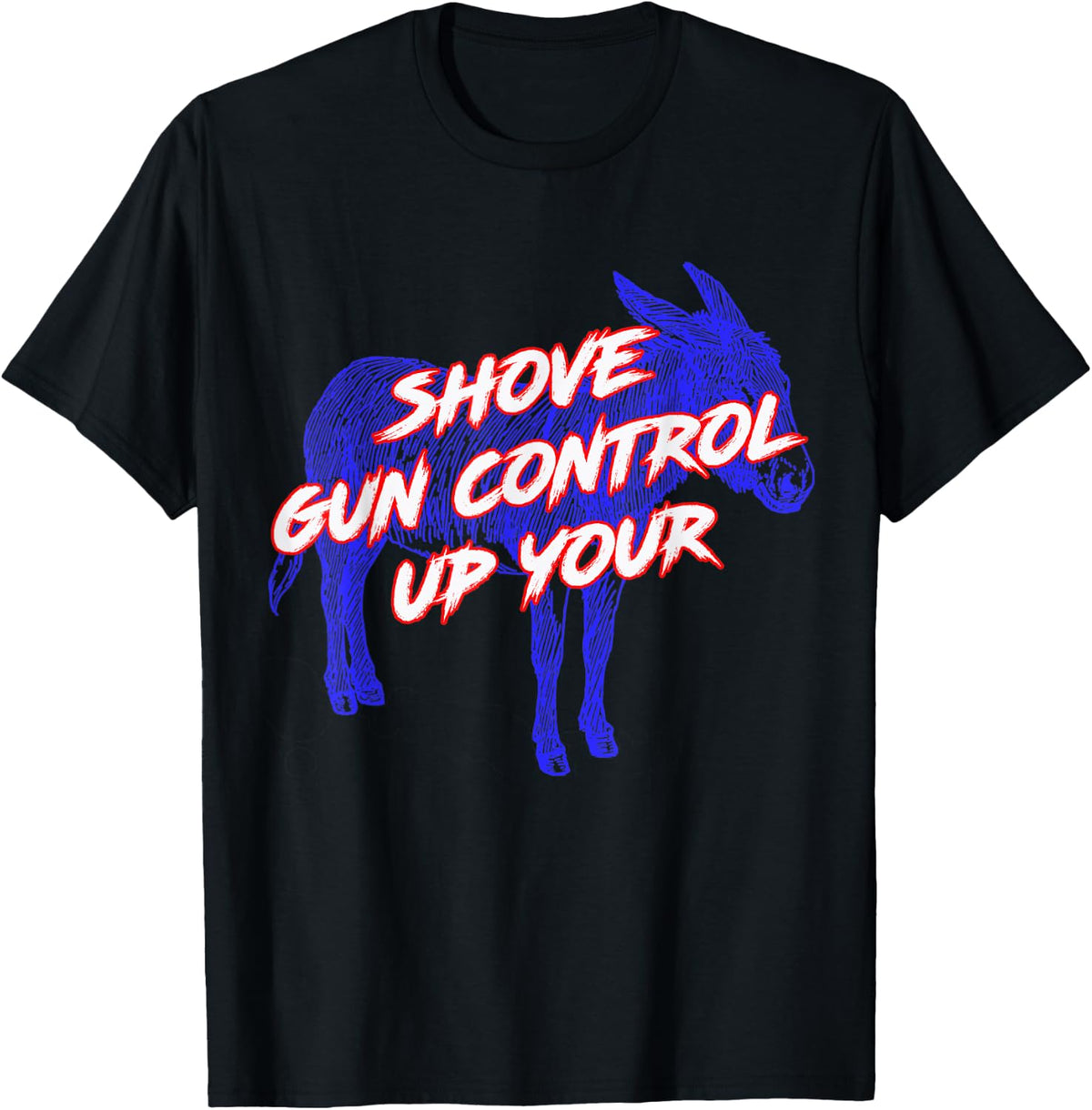 Shove Gun Control Up Your Ass Shirt Funny T Shirt Minimal Style