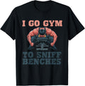 I Go Gym To Sniff Benches Funny Embarrassing Workout Meme Apparel Gift Ready