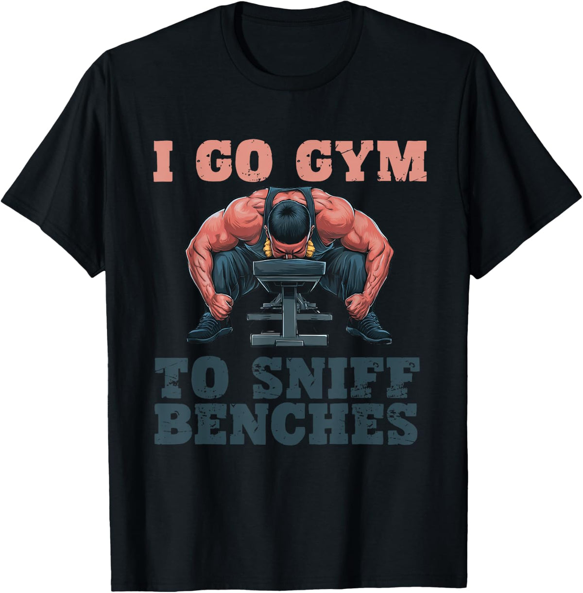 I Go Gym To Sniff Benches Funny Embarrassing Workout Meme Apparel Gift Ready