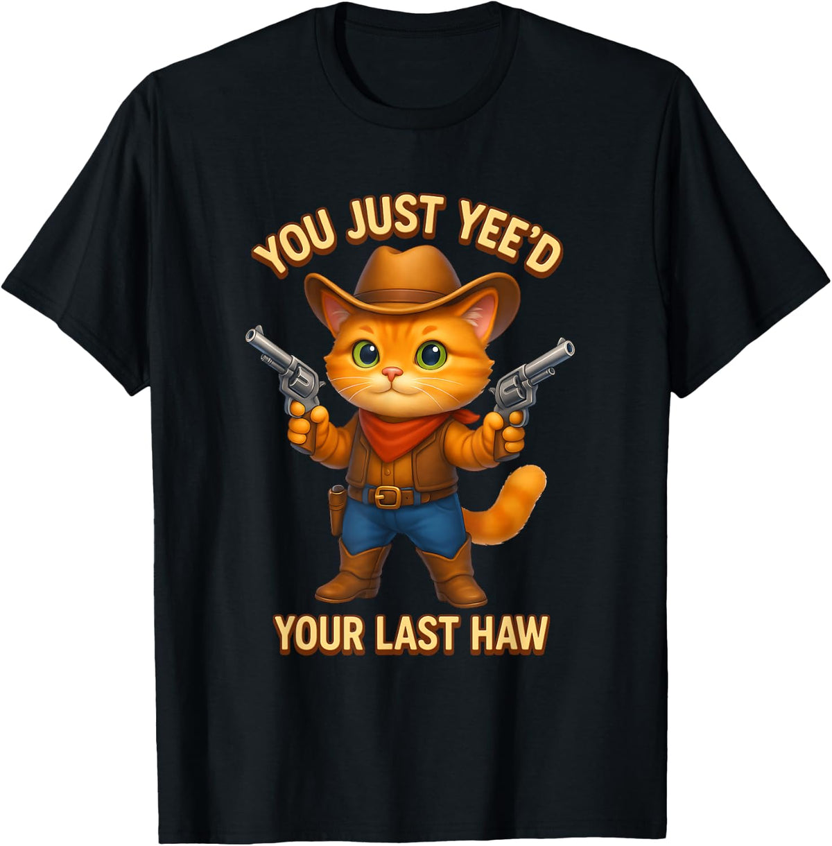 You Just Yee D Your Last Haw Western Cat Cowboy With Guns Apparel Clean Design