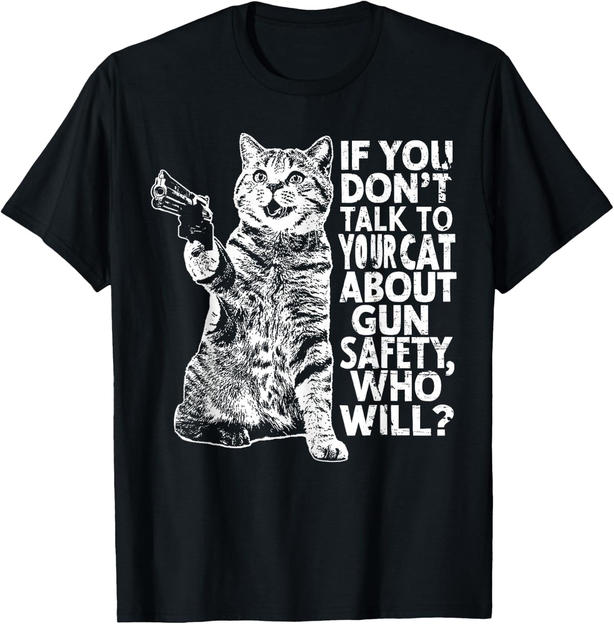 If You Don T Talk To Your Cat About Gun Safety Who Will Men Women Apparel Minimal Style