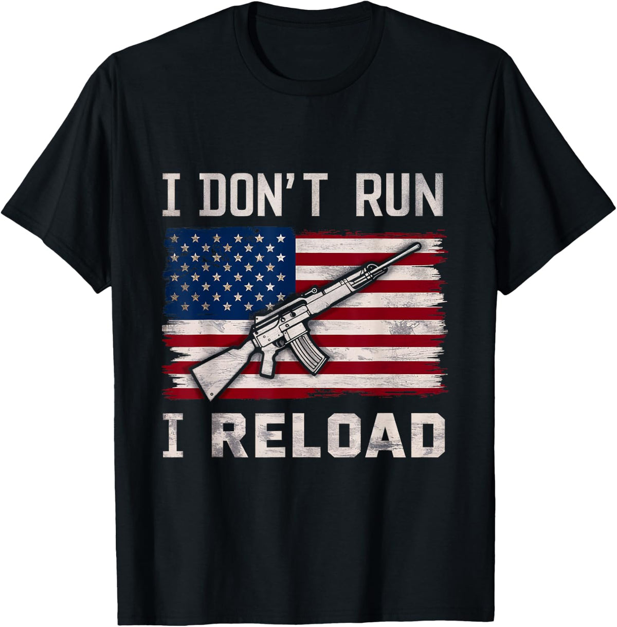 I Don T Run Reload Gun Rights Patriot Supporters Apparel Everyday Wear
