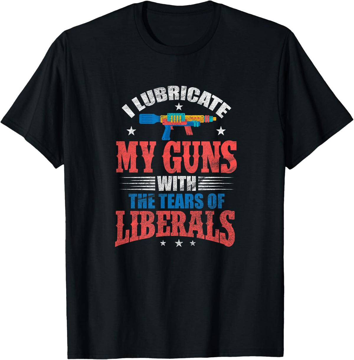 I Lubricate My Guns With The Tears Of Liberals Squirt Gun Apparel Premium Print