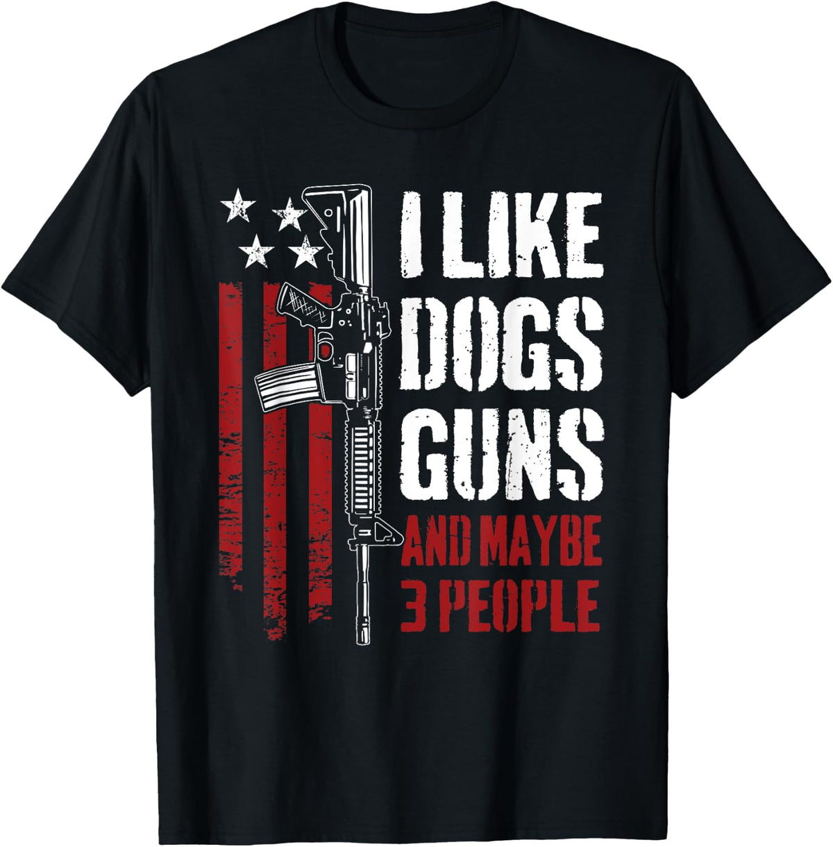 I Like Guns Dogs And Maybe 3 People Funny Gun Ar15 Flag Apparel Gift Ready