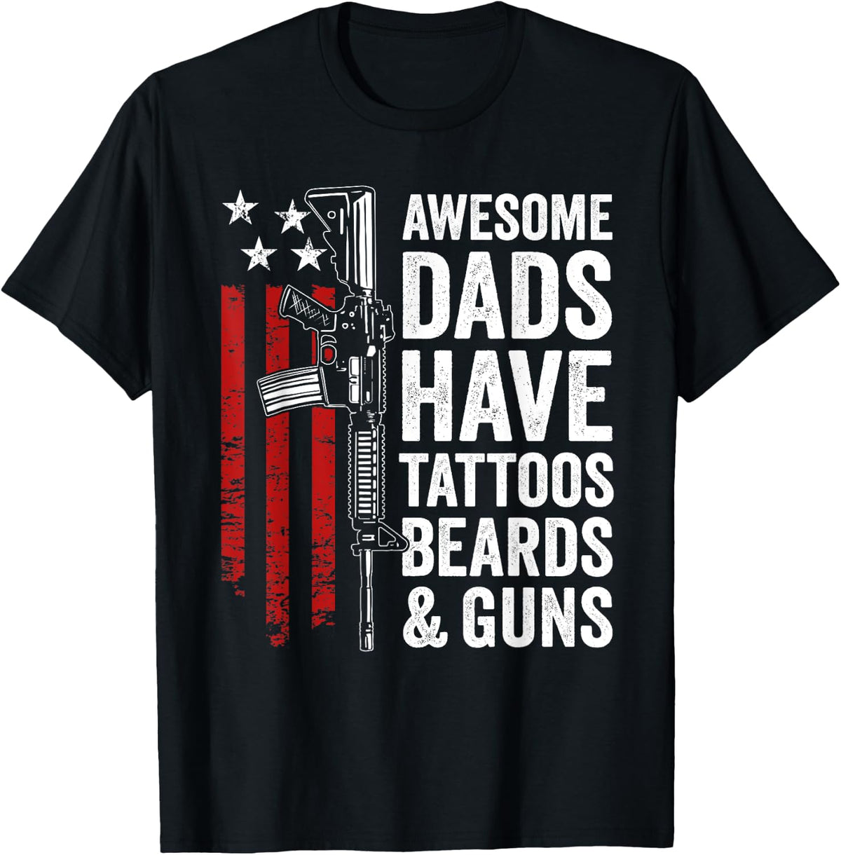 Awesome Dads Have Tattoos Beards Guns Usa Pro Gun Dad Apparel Everyday Wear