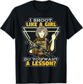 I Shoot Like A Girl Want Lesson Gun Loving Gril Apparel Gift Ready