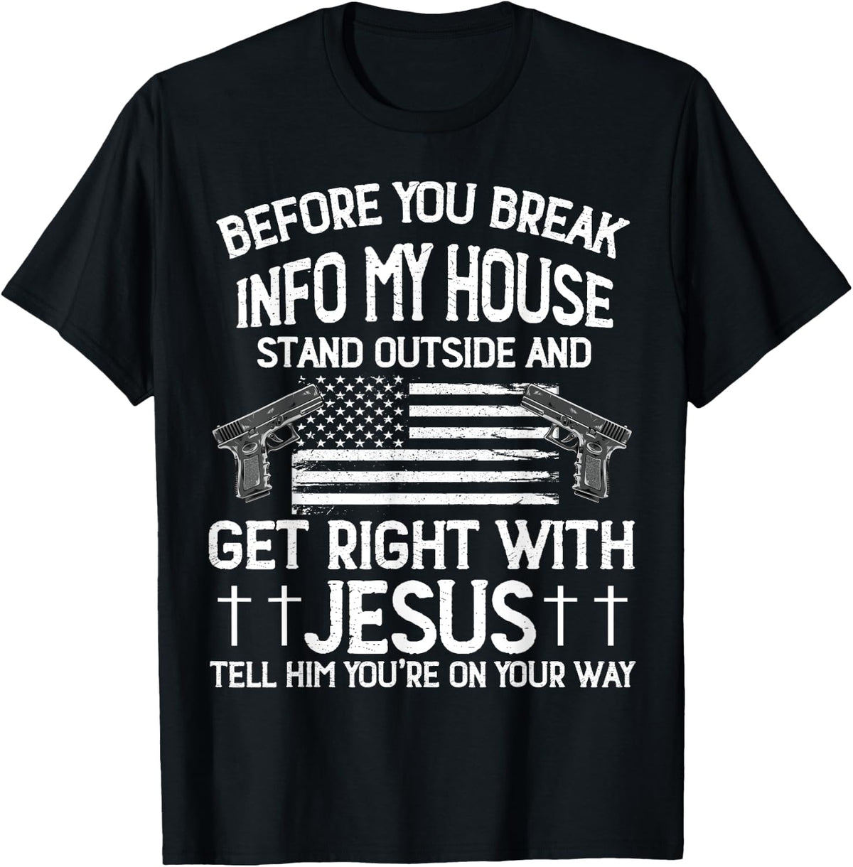 Before You Break Into My House Jesus Cool Gun Owner Lover Apparel Gift Ready