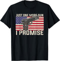 Just One More Gun I Promise Patriotic Gift For Husband Dad T Shirt Women Men T Shirt Minimal Style