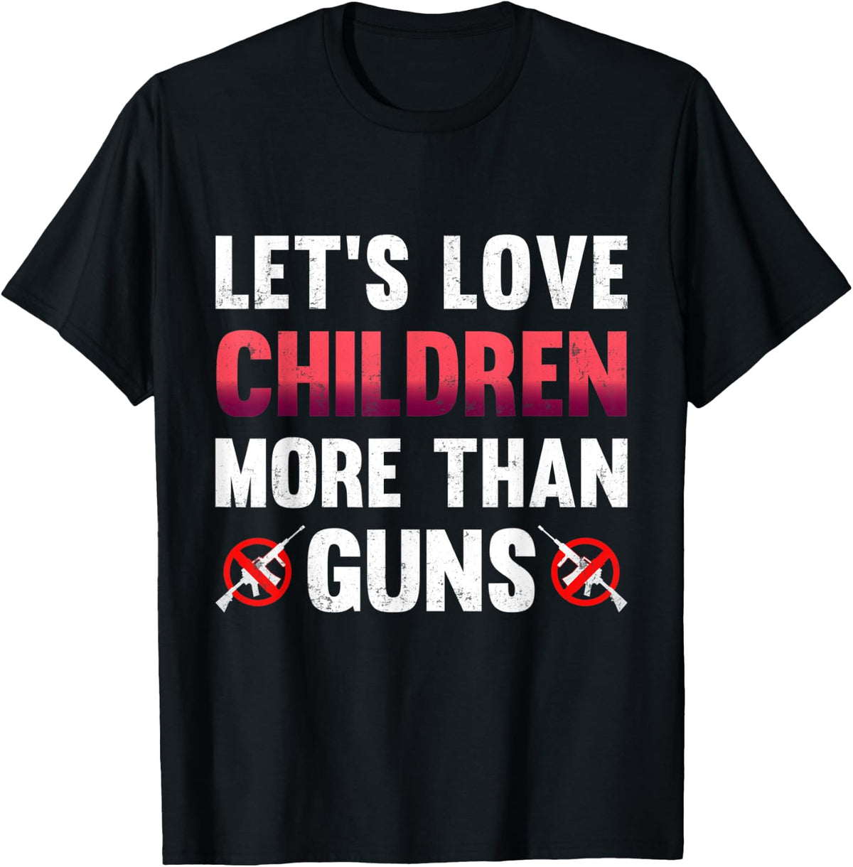 Let S Love Children More Than Guns Stop Gun Violence Apparel Everyday Wear
