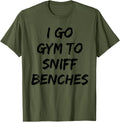 I Go Gym To Sniff Benches Funny Embarrassing Workout Meme Apparel US Trend