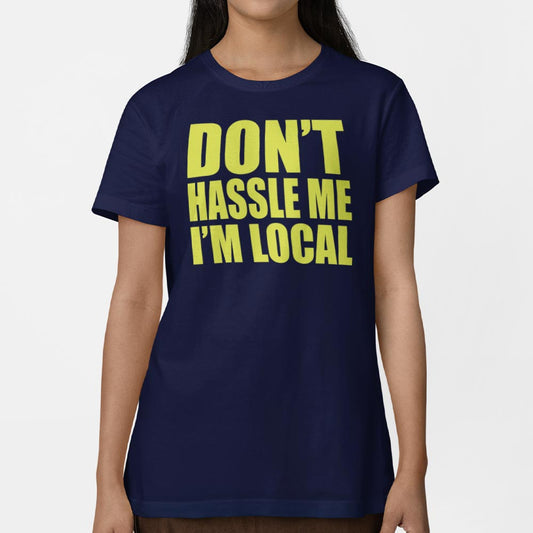 Don T Hassle Me I M Local T Shirt Everyday Wear