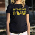 Being Right All The Time T Shirt Everyday Wear