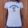 Caffeinated Af T Shirt Everyday Wear