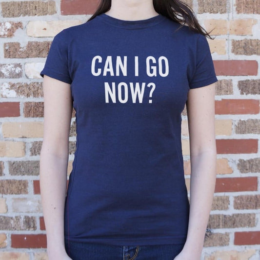 Can I Go Now T Shirt US Trend