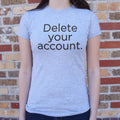 Delete Your Account T Shirt Gift Ready