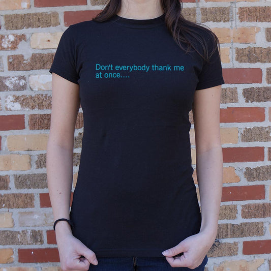 Don T Everybody Thank Me T Shirt Premium Print