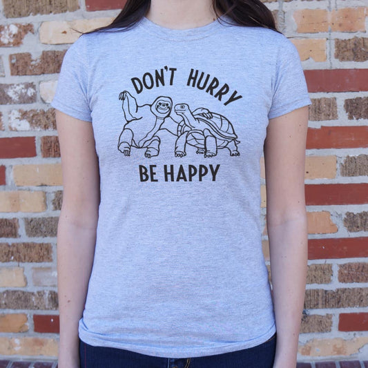 Don T Hurry Be Happy T Shirt Everyday Wear