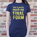 My Final Form 6dollarshirts T Shirt Everyday Wear