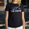 Go Home T Shirt Gift Ready