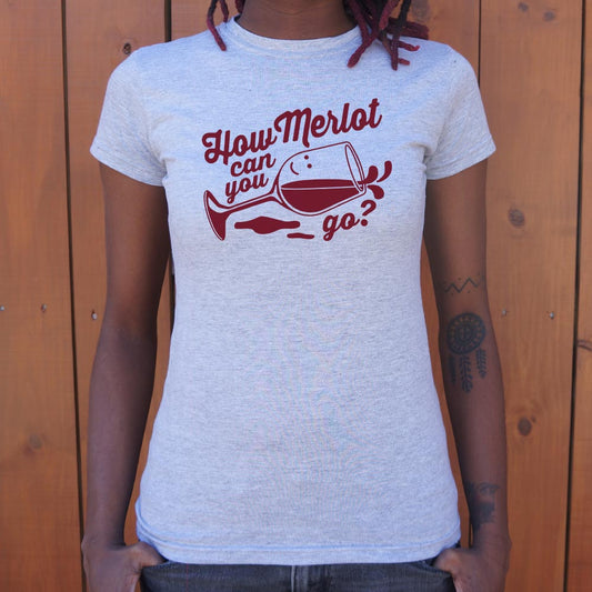How Merlot Can You Go 6dollarshirts T Shirt Gift Ready