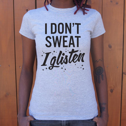 I Don T Sweat Glisten 6dollarshirts T Shirt Gift Ready