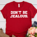Don't Be Jealous Shirt, Celebrity Shirts, Trendy Celeb Shirts, Funny T-Shirt, Cute Shirt for Her, Funny Gift for Her, Birthday Gift Shirts