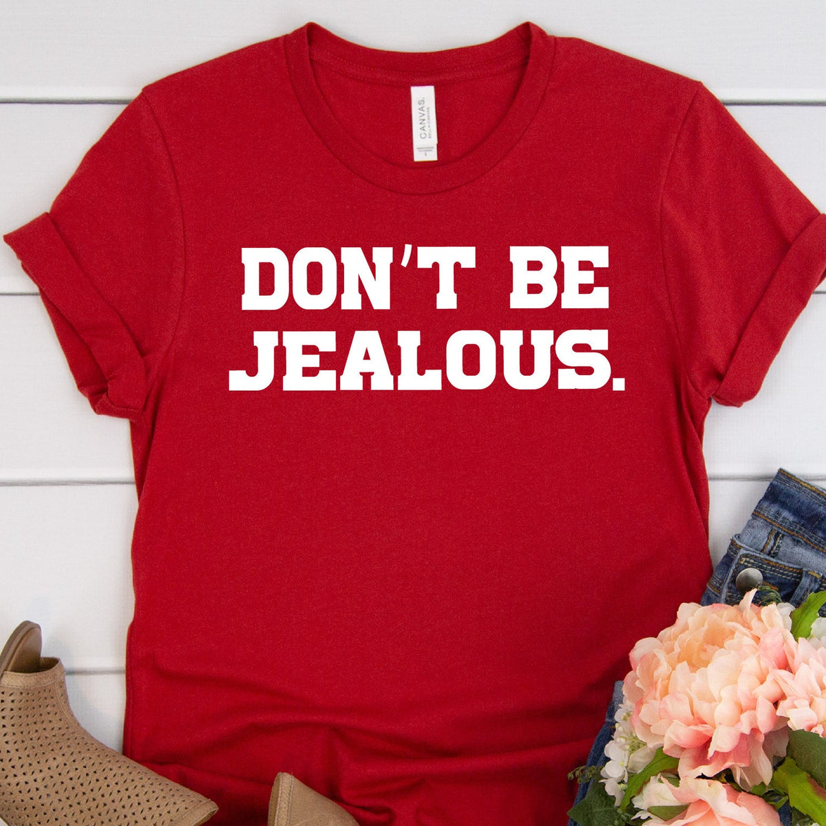 Don't Be Jealous Shirt, Celebrity Shirts, Trendy Celeb Shirts, Funny T-Shirt, Cute Shirt for Her, Funny Gift for Her, Birthday Gift Shirts