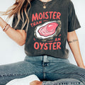 Moister Than An Oyster Shirt, Retro Funny Graphic Tee, Unique Humor T-Shirt, Cool Gift Idea, Trendy Casual Wear, Fun Apparel Tshirt