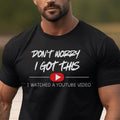 Funny YouTube Video T-Shirt: 'Don't Worry I Got This' Design (Digital Download)