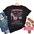 Personalized A Queen Was Born In June Happy Birthday To Me Shirt, Custom Name Custom Date