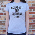 I Support The Current Thing 6dollarshirts T Shirt Everyday Wear