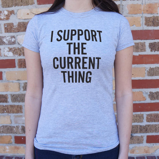 I Support The Current Thing 6dollarshirts T Shirt Everyday Wear